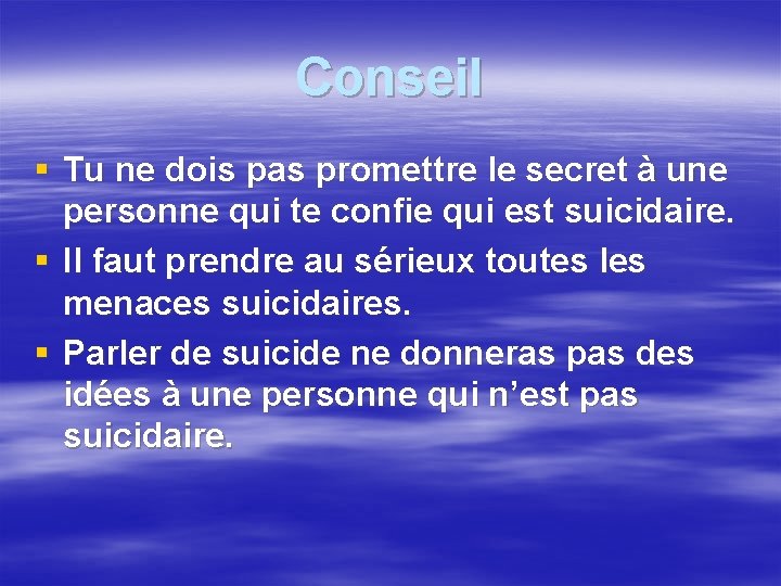 Conseil § Tu ne dois pas promettre le secret à une personne qui te