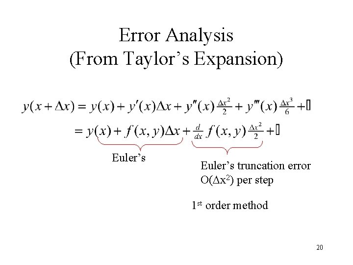 Error Analysis (From Taylor’s Expansion) Euler’s truncation error O(Dx 2) per step 1 st