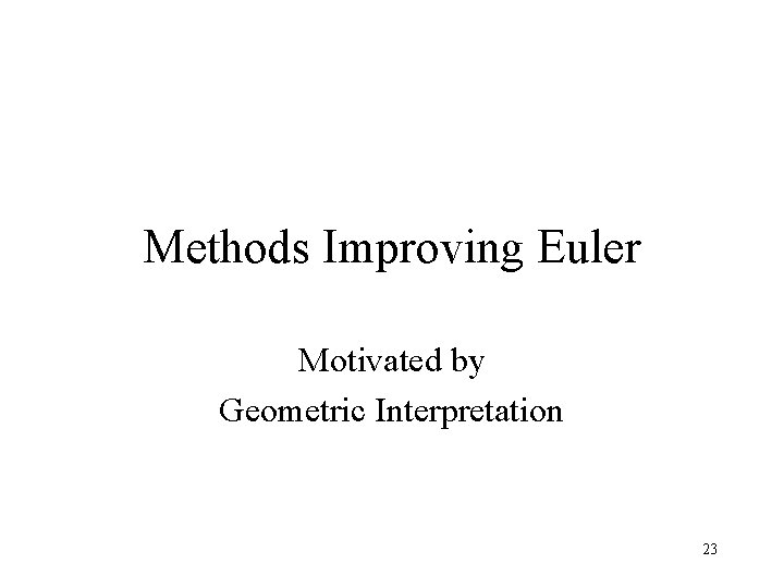 Methods Improving Euler Motivated by Geometric Interpretation 23 