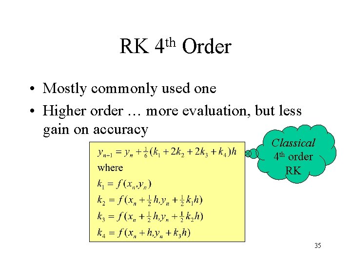 RK th 4 Order • Mostly commonly used one • Higher order … more