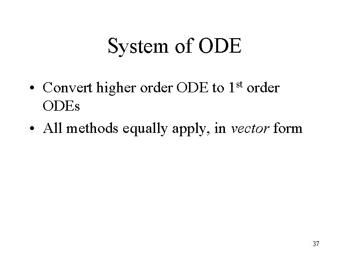 System of ODE • Convert higher order ODE to 1 st order ODEs •