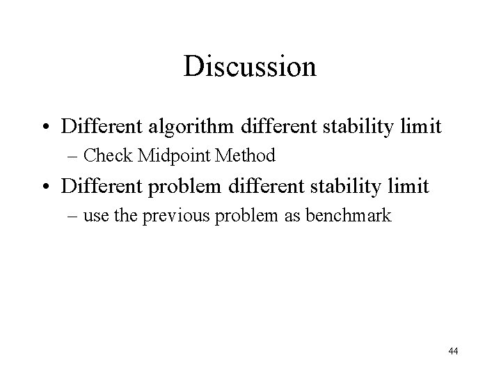 Discussion • Different algorithm different stability limit – Check Midpoint Method • Different problem