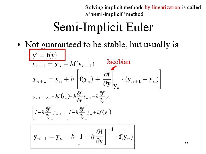 Solving implicit methods by linearization is called a “semi-implicit” method Semi-Implicit Euler • Not