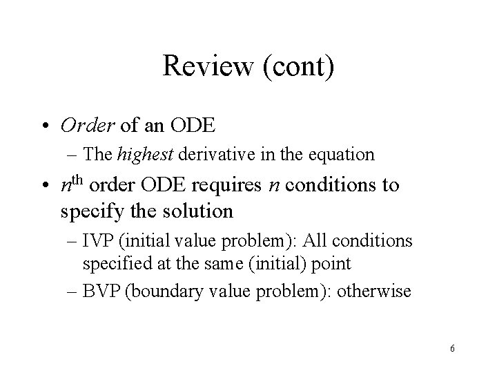 Review (cont) • Order of an ODE – The highest derivative in the equation