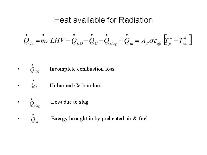 Heat available for Radiation • Incomplete combustion loss • Unburned Carbon loss • Loss