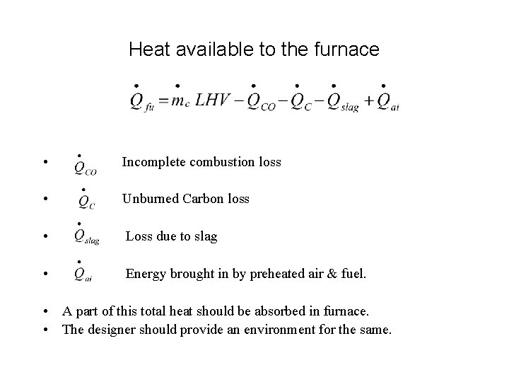 Heat available to the furnace • Incomplete combustion loss • Unburned Carbon loss •