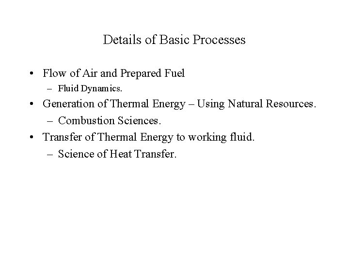Details of Basic Processes • Flow of Air and Prepared Fuel – Fluid Dynamics.