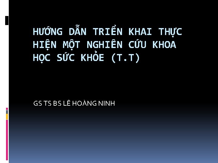 HƯỚNG DẪN TRIỂN KHAI THỰC HIỆN MỘT NGHIÊN CỨU KHOA HỌC SỨC KHỎE (T.