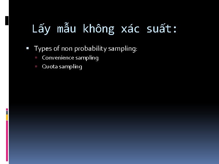 Lấy mẫu không xác suất: Types of non probability sampling: Convenience sampling Quota sampling