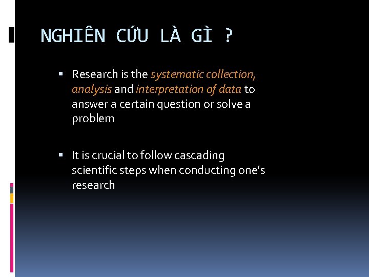 NGHIÊN CỨU LÀ GÌ ? Research is the systematic collection, analysis and interpretation of