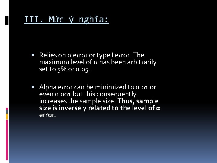 III. Mức ý nghĩa: Relies on α error or type I error. The maximum