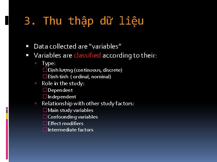 3. Thu thập dữ liệu Data collected are “variables” Variables are classified according to