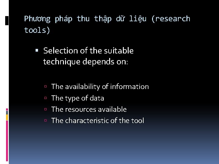 Phương pháp thu thập dữ liệu (research tools) Selection of the suitable technique depends