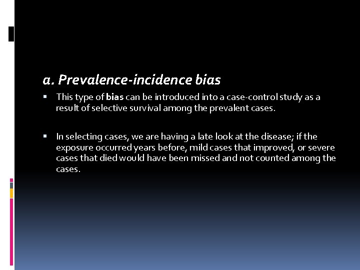 a. Prevalence-incidence bias This type of bias can be introduced into a case-control study