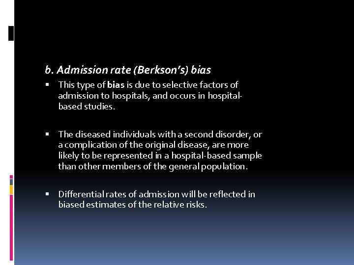 b. Admission rate (Berkson’s) bias This type of bias is due to selective factors