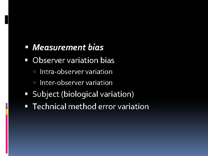  Measurement bias Observer variation bias Intra-observer variation Inter-observer variation Subject (biological variation) Technical