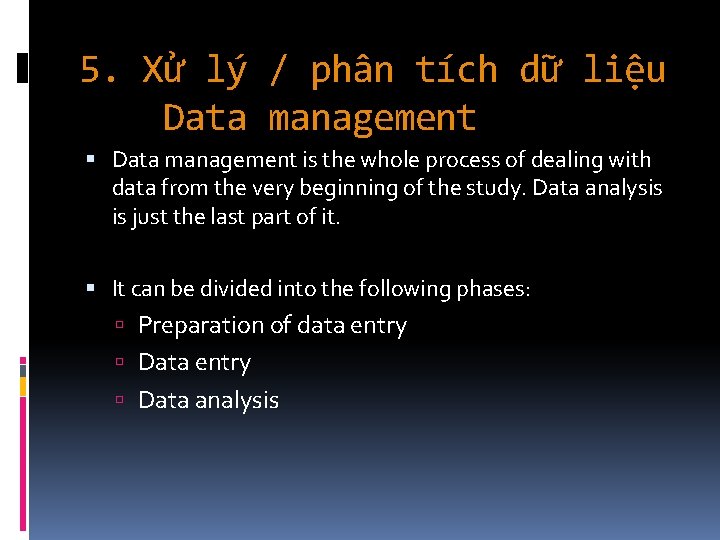 5. Xử lý / phân tích dữ liệu Data management is the whole process