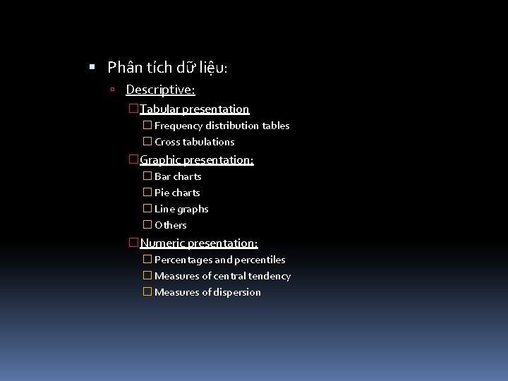  Phân tích dữ liệu: Descriptive: �Tabular presentation � Frequency distribution tables � Cross