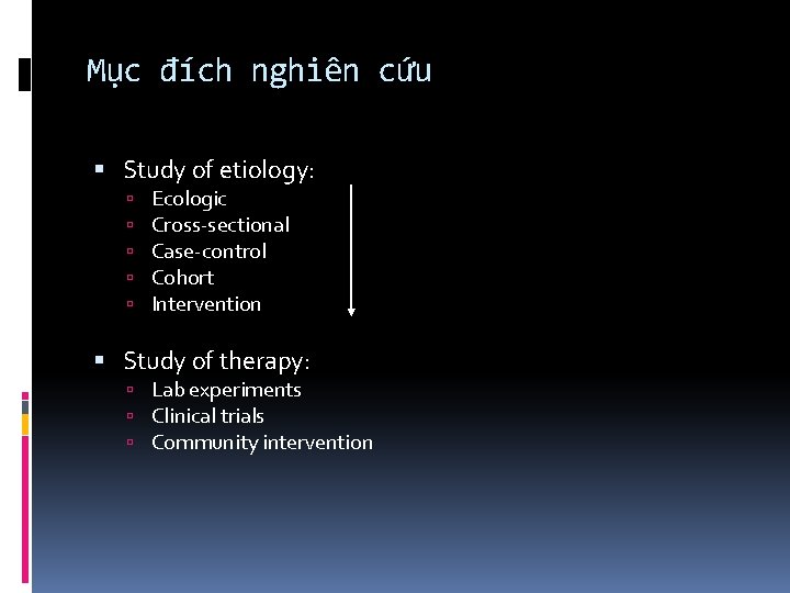 Mục đích nghiên cứu Study of etiology: Ecologic Cross-sectional Case-control Cohort Intervention Study of