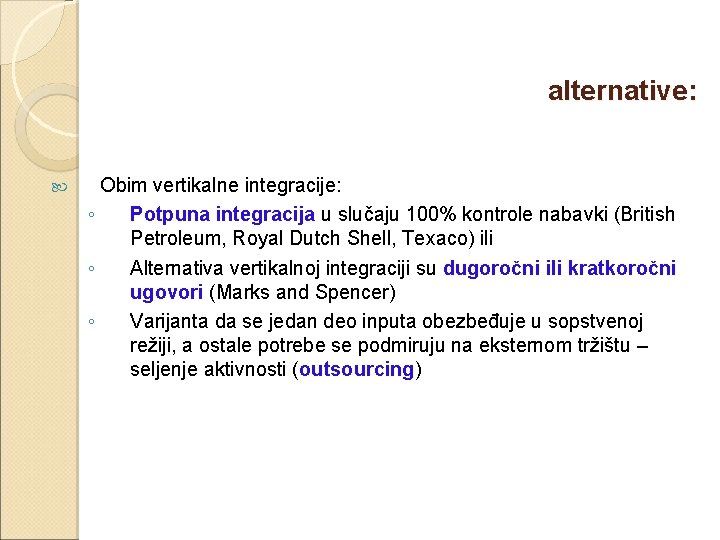 alternative: Obim vertikalne integracije: ◦ Potpuna integracija u slučaju 100% kontrole nabavki (British Petroleum,