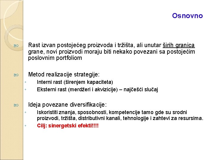 Osnovno Rast izvan postojećeg proizvoda i tržišta, ali unutar širih granica grane, novi proizvodi