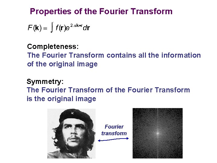 Properties of the Fourier Transform Completeness: The Fourier Transform contains all the information of Properties of the Fourier Transform Completeness: The Fourier Transform contains all the information of