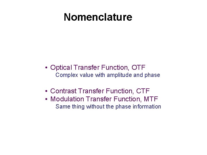 Nomenclature • Optical Transfer Function, OTF Complex value with amplitude and phase • Contrast Nomenclature • Optical Transfer Function, OTF Complex value with amplitude and phase • Contrast
