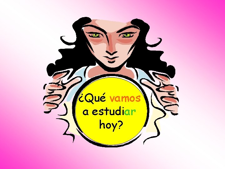 ¿Qué vamos a estudiar hoy? 