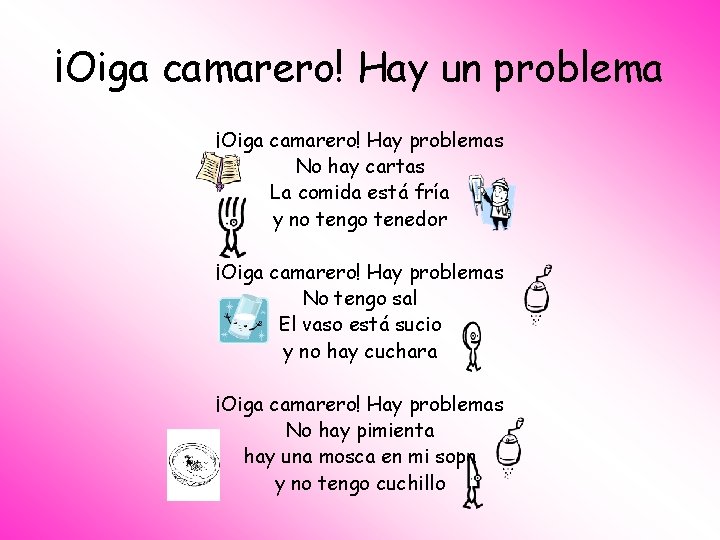 ¡Oiga camarero! Hay un problema ¡Oiga camarero! Hay problemas No hay cartas La comida