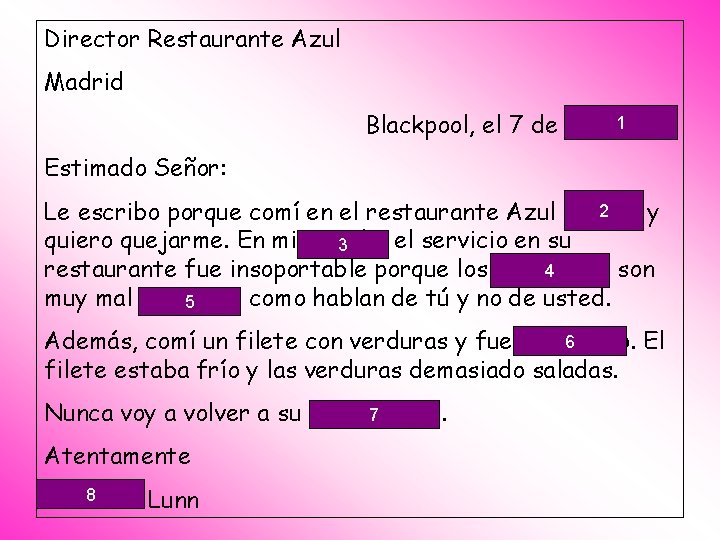Director Restaurante Azul Madrid 1 Blackpool, el 7 de diciembre Estimado Señor: 2 Le