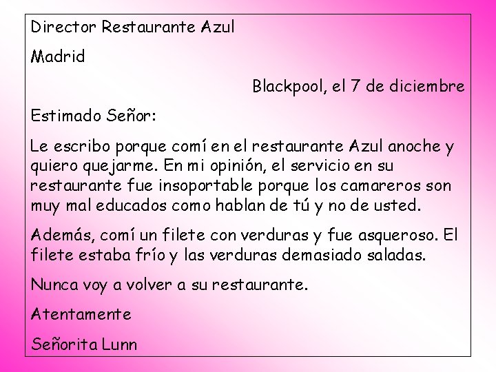 Director Restaurante Azul Madrid Blackpool, el 7 de diciembre Estimado Señor: Le escribo porque