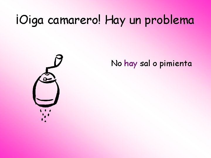 ¡Oiga camarero! Hay un problema No hay sal o pimienta 