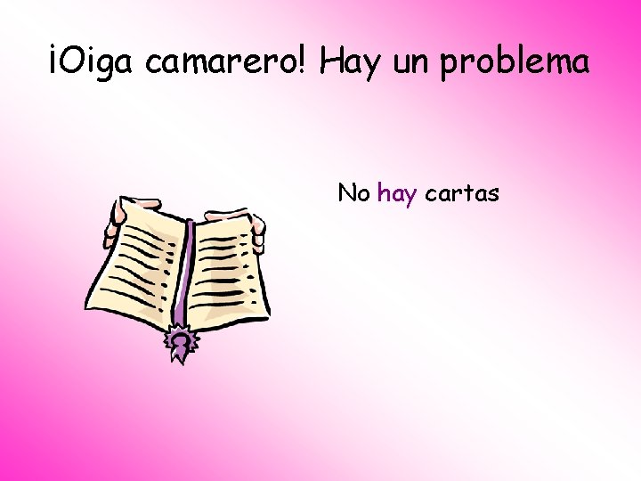 ¡Oiga camarero! Hay un problema No hay cartas 