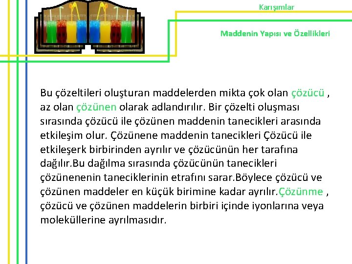 Karışımlar Maddenin Yapısı ve Özellikleri Bu çözeltileri oluşturan maddelerden mikta çok olan çözücü ,