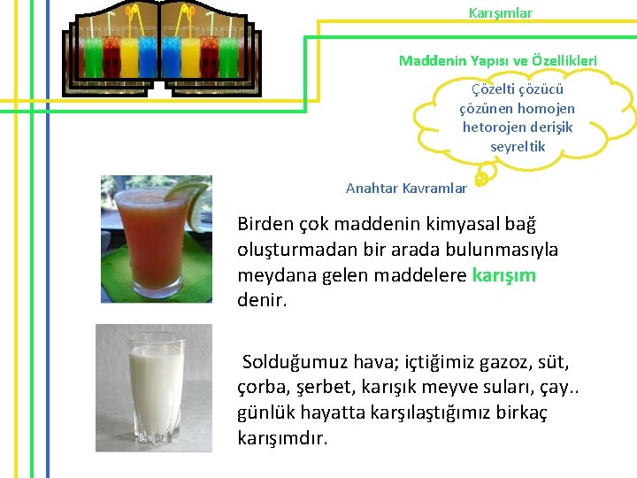 Karışımlar Maddenin Yapısı ve Özellikleri Çözelti çözücü çözünen homojen hetorojen derişik seyreltik Anahtar Kavramlar