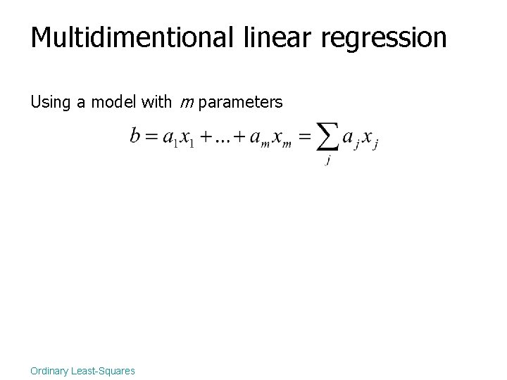 Multidimentional linear regression Using a model with m parameters Ordinary Least-Squares 