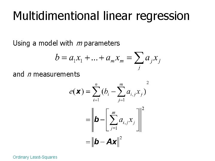 Multidimentional linear regression Using a model with m parameters and n measurements Ordinary Least-Squares