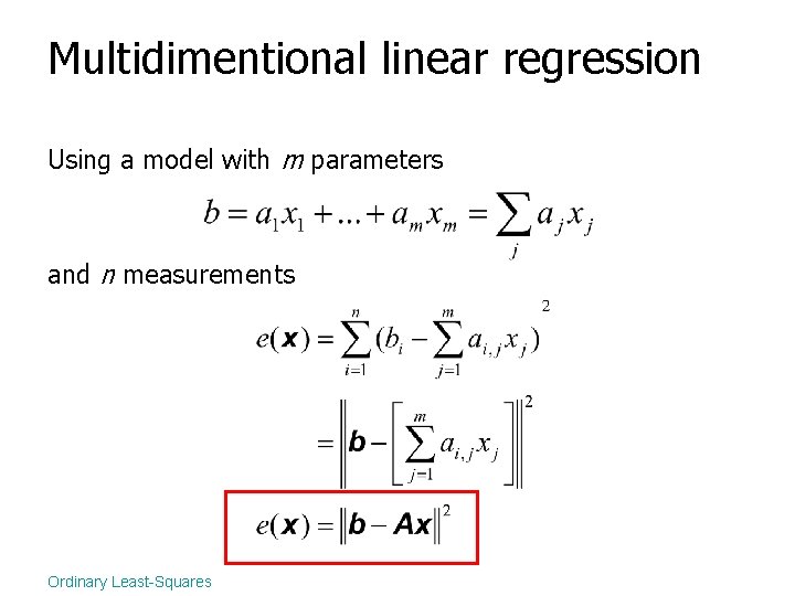 Multidimentional linear regression Using a model with m parameters and n measurements Ordinary Least-Squares