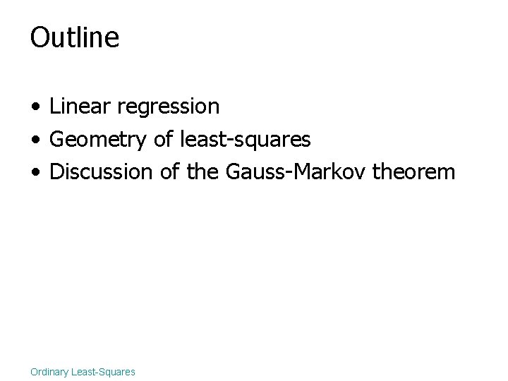 Outline • Linear regression • Geometry of least-squares • Discussion of the Gauss-Markov theorem