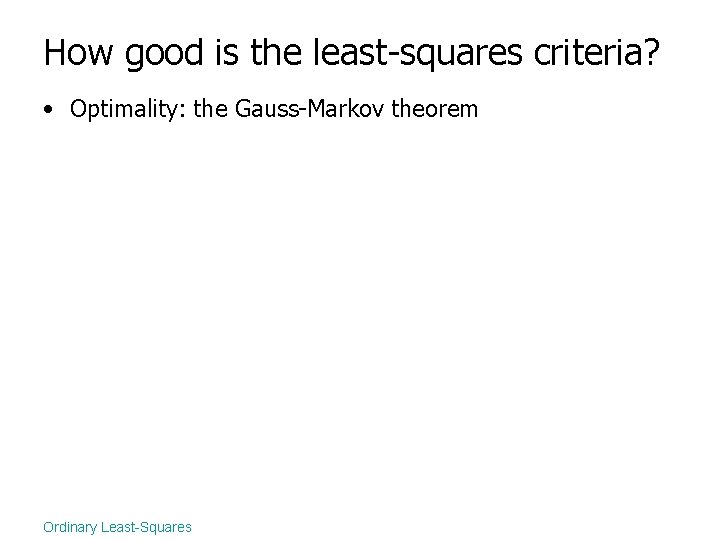 How good is the least-squares criteria? • Optimality: the Gauss-Markov theorem Ordinary Least-Squares 