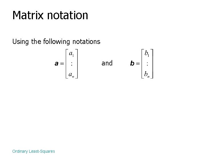 Matrix notation Using the following notations and Ordinary Least-Squares 