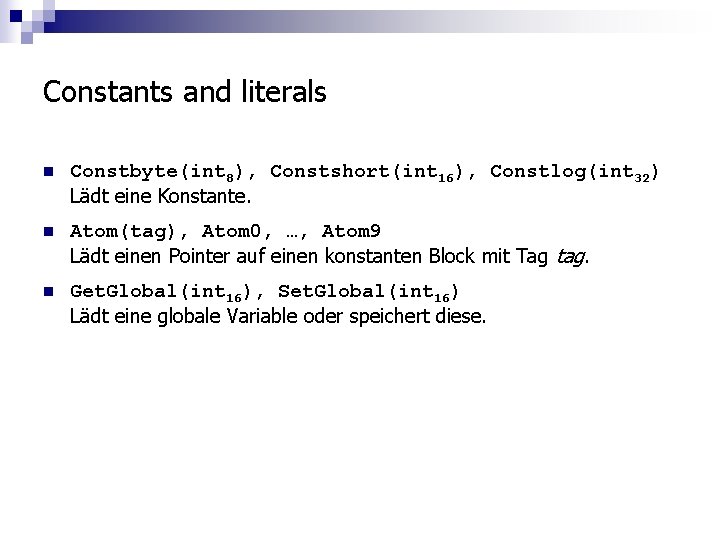 Constants and literals n Constbyte(int 8), Constshort(int 16), Constlog(int 32) Lädt eine Konstante. n