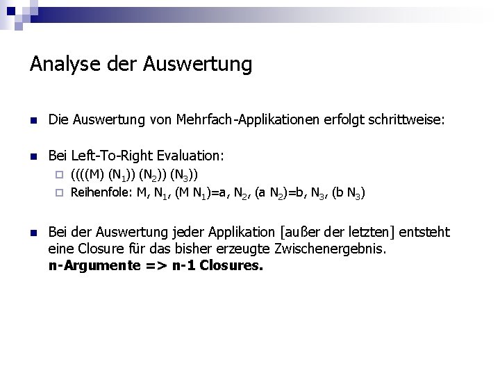 Analyse der Auswertung n Die Auswertung von Mehrfach-Applikationen erfolgt schrittweise: n Bei Left-To-Right Evaluation: