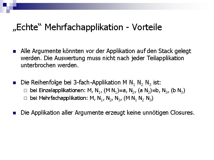 „Echte“ Mehrfachapplikation - Vorteile n Alle Argumente könnten vor der Applikation auf den Stack