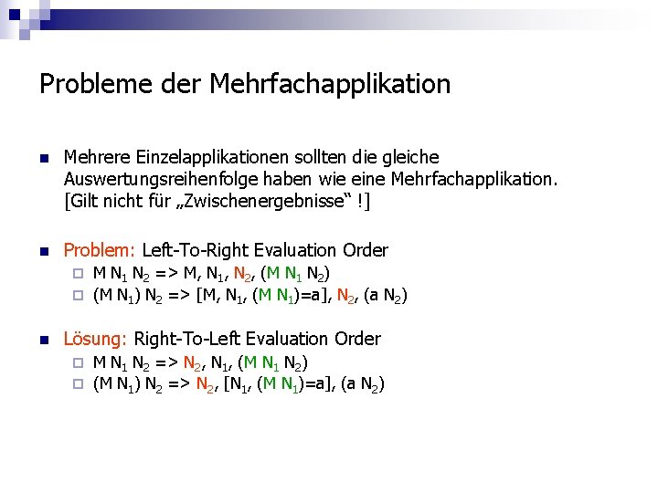 Probleme der Mehrfachapplikation n Mehrere Einzelapplikationen sollten die gleiche Auswertungsreihenfolge haben wie eine Mehrfachapplikation.