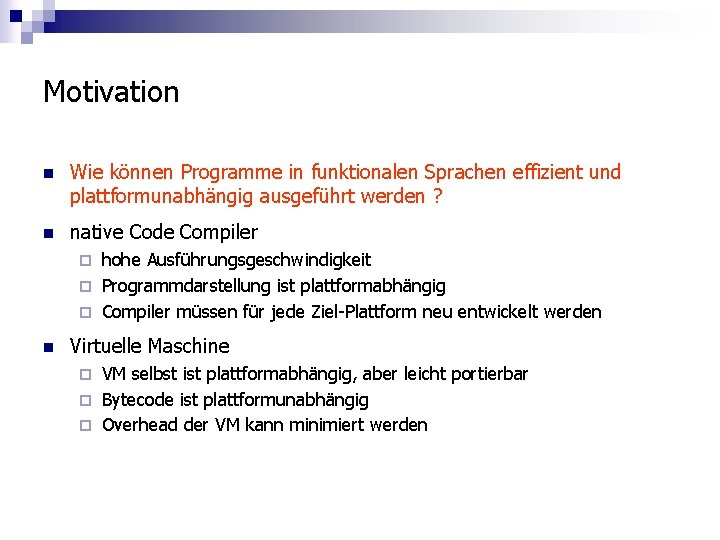 Motivation n Wie können Programme in funktionalen Sprachen effizient und plattformunabhängig ausgeführt werden ?