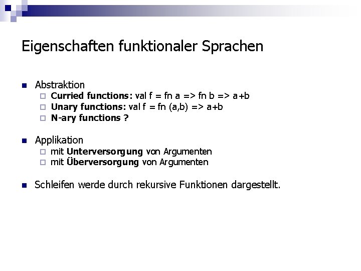 Eigenschaften funktionaler Sprachen n Abstraktion ¨ ¨ ¨ n Applikation ¨ ¨ n Curried