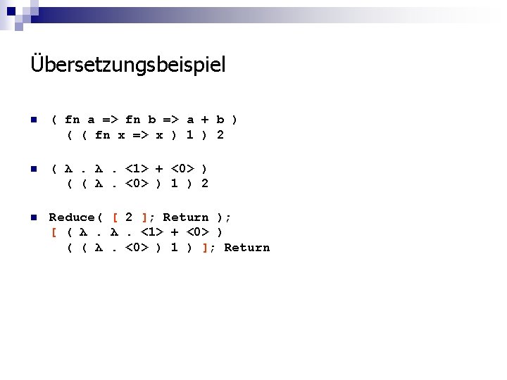 Übersetzungsbeispiel n ( fn a => fn b => a + b ) (