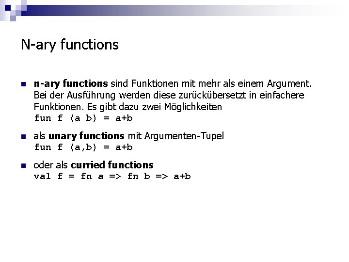 N-ary functions n n-ary functions sind Funktionen mit mehr als einem Argument. Bei der