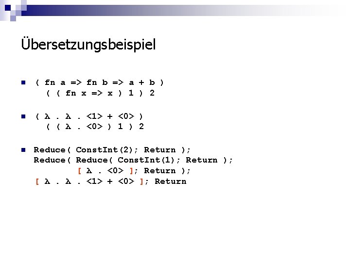 Übersetzungsbeispiel n ( fn a => fn b => a + b ) (